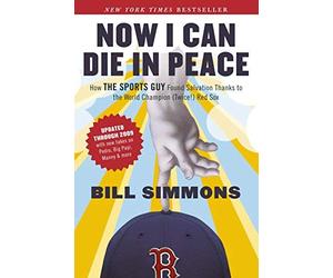 By Bill Simmons - Now I Can Die in Peace: How the Sports Guy Found Salvation Thanks to the World Champion (Twice!) Red Sox