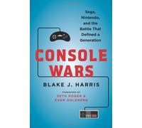 By Blake J. Harris Console Wars: Sega, Nintendo, and the Battle that Defined a Generation [Hardcover]