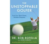 By Bob Rotella - The Unstoppable Golfer