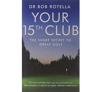 By Bob Rotella Your 15th Club The Inner Secret to Great Golf by Rotella, Bob ( Author ) ON Jul-06-2009, Paperback