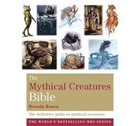 By Brenda Rosen The Mythical Creatures Bible: The definitive guide to beasts and beings from mythology and folklore [Paperback]