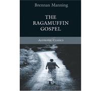 By Brennan Manning The Ragamuffin Gospel (Authentic Classics) [Paperback]