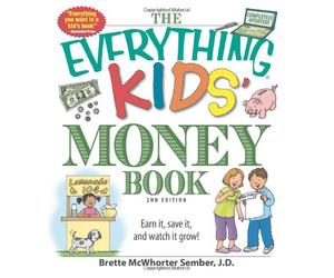 By Brette McWhorter Sember The Everything Kids' Money Book: Earn It, Save It, and Watch It Grow! (2nd)