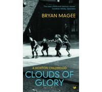 By Bryan Magee Clouds Of Glory: A Childhood in Hoxton: A Hoxton Childhood (New Ed) [Paperback]