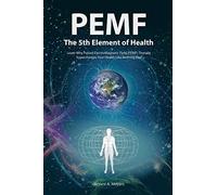 By Bryant A. Meyers PEMF - The Fifth Element of Health: Learn Why Pulsed Electromagnetic Field (PEMF) Therapy Supercharges Your Health Like Nothing Else!