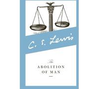By C. S. Lewis The Abolition of Man