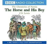 By C. S. Lewis - The Horse and His Boy (BBC Radio Collection: Chronicles of Narnia)