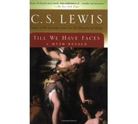 By C. S. Lewis - Till We Have Faces: A Myth Retold