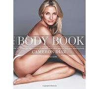 By Cameron Diaz - The Body Book: The Law of Hunger, the Science of Strength, and Other Ways to Love Your Amazing Body
