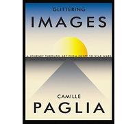 By Camille Paglia Glittering Images: A Journey Through Art from Egypt to Star Wars [Hardcover]