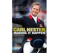 By Carl Hester Making it Happen: The Autobiography