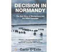 By Carlo d'Este Decision in Normandy: The Real Story of Montgomery and the Allied Campaign (New Ed) [Paperback]