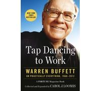 By Carol Loomis Tap Dancing to Work: Warren Buffett on Practically Everything, 1966-2013