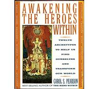 By Carol S. Pearson Awakening the Heroes Within: Twelve Archetypes To Help Us Find Ourselves And Transfom Our World: Twelve Archetypes to Help Us Find Ourselves and Transform the World (1st first)