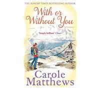 By Carole Matthews With or Without You