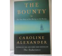 By Caroline Alexander The Bounty: The True Story of the Mutiny on the Bounty (First Printing)
