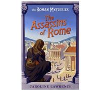 By Caroline Lawrence - The Assassins Of Rome : (The Roman Mysteries) : (Reprinted Edition)