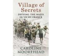By Caroline Moorehead Village of Secrets: Defying the Nazis in Vichy France [Paperback]