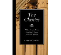By Caroline Taggart - The Classics: All You Need to Know, from Zeus's Throne to the Fall of Rome