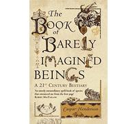By Caspar Henderson - The Book of Barely Imagined Beings: A 21st-century Bestiary (paperback / softback)
