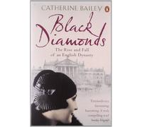 By Catherine Bailey Black Diamonds: The Rise and Fall of an English Dynasty
