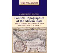 By Catherine Boone Political Topographies of the African State: Territorial Authority and Institutional Choice (Cambridge Studies in Comparative Politics)