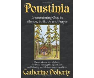By Catherine Doherty Poustinia: Encountering God in Silence, Solitude and Prayer (Madonna House Classics Vol.1) (2000) Paperback