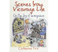 By Catherine Fox Scenes from Vicarage Life Or the Joy of Sexagesima by Fox, Catherine ( Author ) ON Jan-01-2001, Paperback