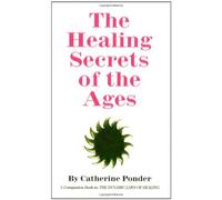 By Catherine Ponder - HEALING SECRETS OF AGES (Rev Ed)