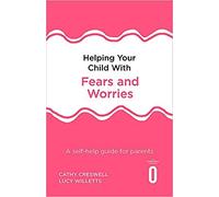 bY Cathy Creswell Helping Your Child with Fears and Worries 2nd Edition A self-help guide for parents Paperback - 11 April 2019