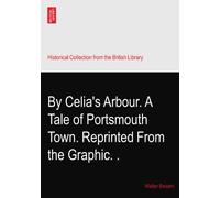 By Celia's Arbour. A Tale of Portsmouth Town. Reprinted From the Graphic.?.