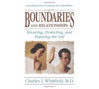By Charles L. Whitfield - Boundaries and Relationships: Knowing, Protecting and Enjoying the Self