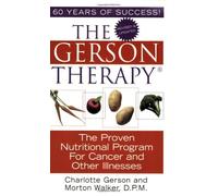 By Charlotte Gerson - The Gerson Therapy: the Proven Nutritional Program for Cancer and Other Illnesses (Re-issue)