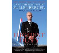 By Chesley B, III Sullenberger [ HIGHEST DUTY MY SEARCH FOR WHAT REALLY MATTERS ] By Sullenberger, Capt. Chesley "Sully" ( AUTHOR ) Jun-2010[ Paperback ]