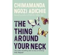 By Chimamanda Ngozi Adichie - The Thing Around Your Neck