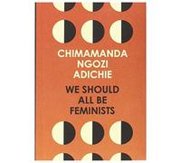 By Chimamanda Ngozi Adichie We Should All Be Feminists [Paperback]