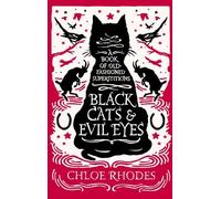 By Chloe Rhodes - Black Cats and Evil Eyes: A Book of Old-Fashioned Superstitions