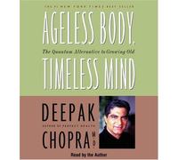 By Chopra Ageless Body, Timeless Mind: The Quantum Alternative to Growing Old (Deepak Chopra) (Abridged) [Audio CD]