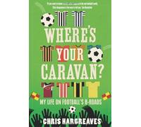 By Chris Hargreaves - Where's Your Caravan?: My Life on Football's B-Roads