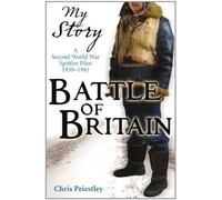 By Chris Priestley - Battle of Britain - a Second World War Spitfire Pilot 1939 - 1941 (My Story) (new edition)