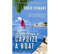By Chris Stewart Three Ways to Capsize a Boat: An Optimist Afloat