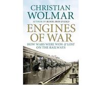 By Christian Wolmar - Engines of War: How Wars Were Won and Lost on the Railways
