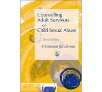 By Christiane Sanderson Counselling Adult Survivors of Child Sexual Abuse (3rd Revised edition)