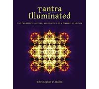 By Christopher D. Wallis Tantra Illuminated: The Philosophy, History, and Practice of a Timeless Tradition (2nd Edition)
