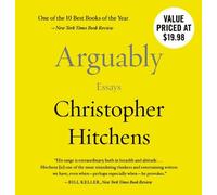 By Christopher Hitchens Arguably: Essays