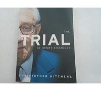By Christopher Hitchens The Trial of Henry Kissinger (New edition)