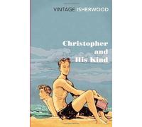 By Christopher Isherwood - Christopher and His Kind (Vintage Classics) (1st (first) edition(first) editionition Thus)