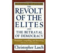 By Christopher Lasch The Revolt of the Elites and the Betrayal of Democracy (New edition) [Paperback]