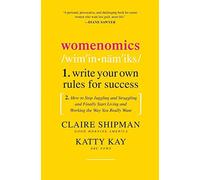 By Claire Shipman, Katty Kay: Womenomics: Write Your Own Rules for Success