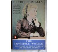 By Claire Tomalin The Invisible Woman: The Story of Nelly Ternan and Charles Dickens (Rev Ed)